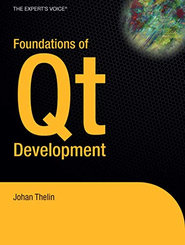 Foundations of Qt Development: Build sophisticated graphical applications using one of the world's most powerful mulit-platform toolkits! (Expert's Voice in Open Source) von Apress